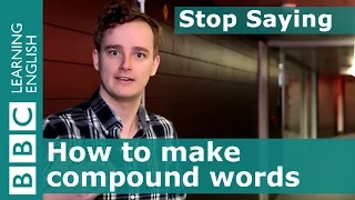 Stop Saying... How to make compound words