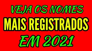 VEJA OS NOMES MAIS REGISTRADOS EM 2021