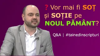 ❓Vor mai fi SOȚ și SOȚIE pe NOUL PĂMÂNT? | Q&A | Taine din Scripturi