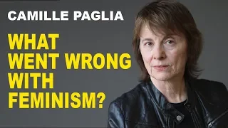Camille Paglia: What Went Wrong with Feminism?