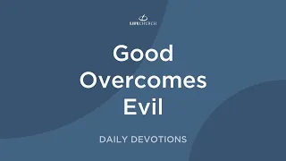 Good Overcomes Evil - Pastor Robert Maasbach Shares a Daily Devotion