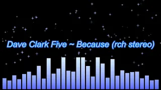 Dave Clark Five ~ Because (rechanneled stereo)