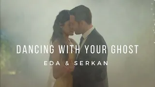 Eda & Serkan || Dancing With Your Ghost