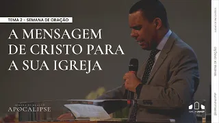 A MENSAGEM DE CRISTO PARA A SUA IGREJA | Dr. Rodrigo Silva | APOCALIPSE | Semana de Oração | 2º dia