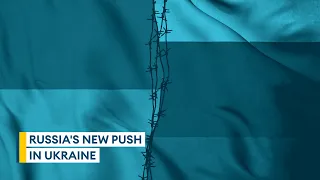 Russia's new push in Ukraine | Sitrep podcast