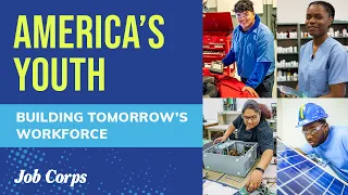 America’s Youth: Building Tomorrow’s Workforce | Job Corps