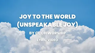 Joy To The World (Unspeakable Joy) - Lyric Video I CCCH Worship