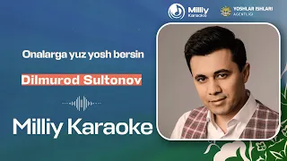 Dilmurod Sultonov - Onalarga yuz yosh bersin | Milliy Karaoke