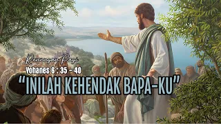 INILAH KEHENDAK BAPAKU - RENUNGAN PAGI - YOHANES 6 : 35-40