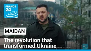 Maidan anniversary: The revolution that transformed Ukraine • FRANCE 24 English