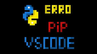 Como Resolver o Erro "Pip não é reconhecido como um comando interno ou externo" no VS Code
