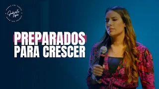 PREPARADOS PARA CRESCER - Miss. Gabriela Lopes | Pregação