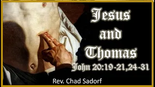 Jesus 👑 and Thomas - John 20:19-21,24-31 - Rev Chad Sadorf