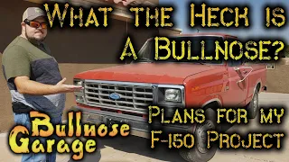 What is a Bullnose Ford?  Learn all about my 1985 F-150 [Mods / Future Plans]