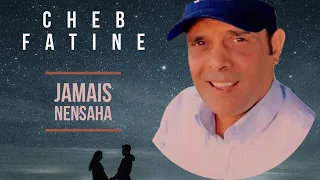 Cheb Fatine  - Jamais Nensaha