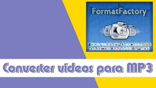 Como converter videos para MP3 com o Format Factory