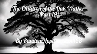 The Children of the Oak Walker [Part 19] | Horror Story | CreepyPasta | GBYAA