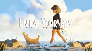 Enjoy Your Day 🍃 Comfortable songs that makes you feel positive ~ morning songs