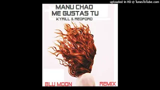 MANU CHAO - ME GUSTAS TU - Kyrill & Redford - BLU MOON RMX