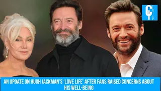 An Update on Hugh Jackman’s ‘Love Life’ After Fans Raised Concerns About His Well-Being