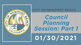 Newport Beach City Council Planning Session: January 30, 2021 - Part 1