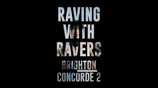 Raving With Ravers: Brighton Concorde 2 Edition