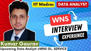 WNS Services. Interview Experience: Data Analyst - Kumar Gaurav Shares Tips and Tricks IIT MADRAS