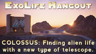 Colossus: Finding alien life with a new type of telescope.