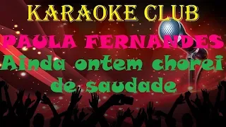 PAULA FERNANDES - AINDA ONTEM CHOREI DE SAUDADE ( KARAOKE )