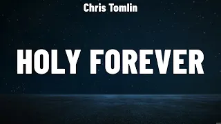 Chris Tomlin - Holy Forever (Lyrics) Bethel Music, Hillsong Worship, Chris Tomlin