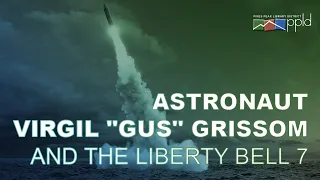 Astronaut Virgil “Gus” Grissom and the Liberty Bell 7