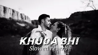 khuda Bhi jab tumhe mere Paas Dekhta hoga( Slowed reverb) | Neha Kakkar & Tony Kakkar