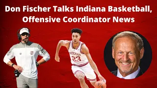 Don Fischer Talks Indiana Basketball, Offensive Coordinator News