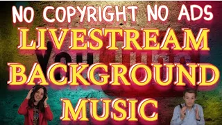 LIVESTREAM BACKGROUND MUSIC | No Copyright No Ads