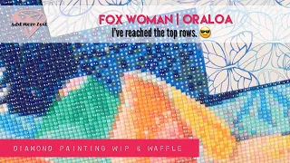Fox Woman WIP & Waffle/Chat | Oraloa Diamond Painting