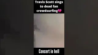 Travis scott sings while "Dead fan is being crowd surfed"