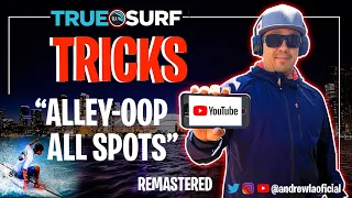 TRUE SURF TRICKS | ALLEY OOP ALL SPOTS [REMASTERED] ANDREW L.A CHANNEL