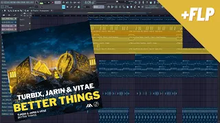 [FREE FLP] Turbix, JARIN & Vitae - Better Things - FL Studio 21 Remake! (90.00009 % accurate?)