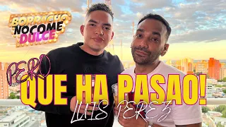 LUIS PEREZ- Pero que ha pasao! - Borracho No Come Dulce con Leo Colina