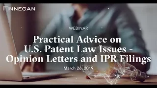 Practical Advice on U.S. Patent Law Issues — Opinion Letters and IPR Filings | Finnegan | Webinar