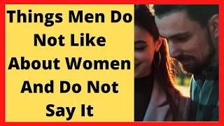 5 Things Men Do Not Like About Women And Do Not Say It