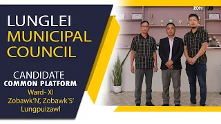 Lunglei Municipal Council || Candidate Common Platform ||Ward-XI (Zobawk'S', Zobawk'N', Lungpuizawl)
