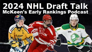 McKeen's Hockey 2024 NHL Draft Early Rankings Talk