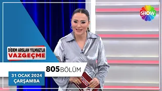 Didem Arslan Yılmaz'la Vazgeçme 805. Bölüm | 31 Ocak 2024