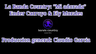 ELY MORALES  Y ENDER CARRUYO CON "LA BANDA COUNTRY" CON EL TEMA: "MI ADORADA" 2021.