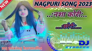 !! old is gold Nagpuri dj remix song 2023 !! Nasha kori chhori !! ms mixing korandha !!