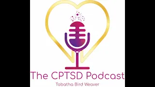 The CPTSD Podcast, Season 4, Episode 4: The Top Five Painful Experiences of CPTSD, Part 2