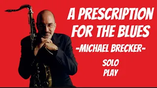 A prescription for the blues(Michael brecker solo)