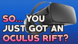 An Early Adopter's Tips & Advice For The New Rift Owners