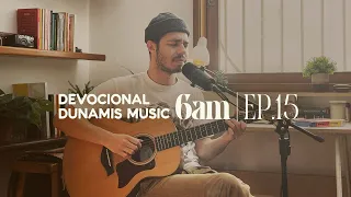 6 AM | DEVOCIONAL COM DUNAMIS MUSIC (EP. 15) - ft. Matheus Gonçalves